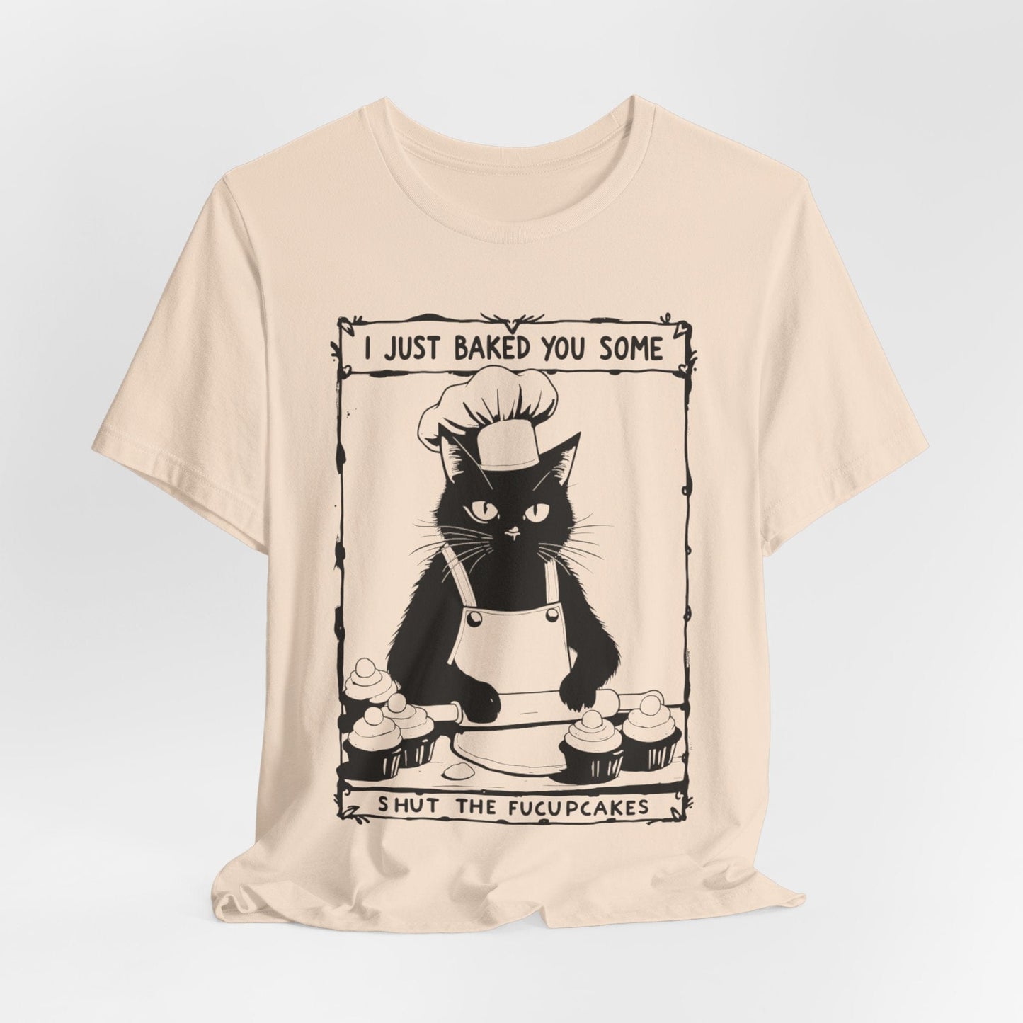I Just Baked You Some Shut the Fucupcakes – Chef Cat Funny T-Shirt