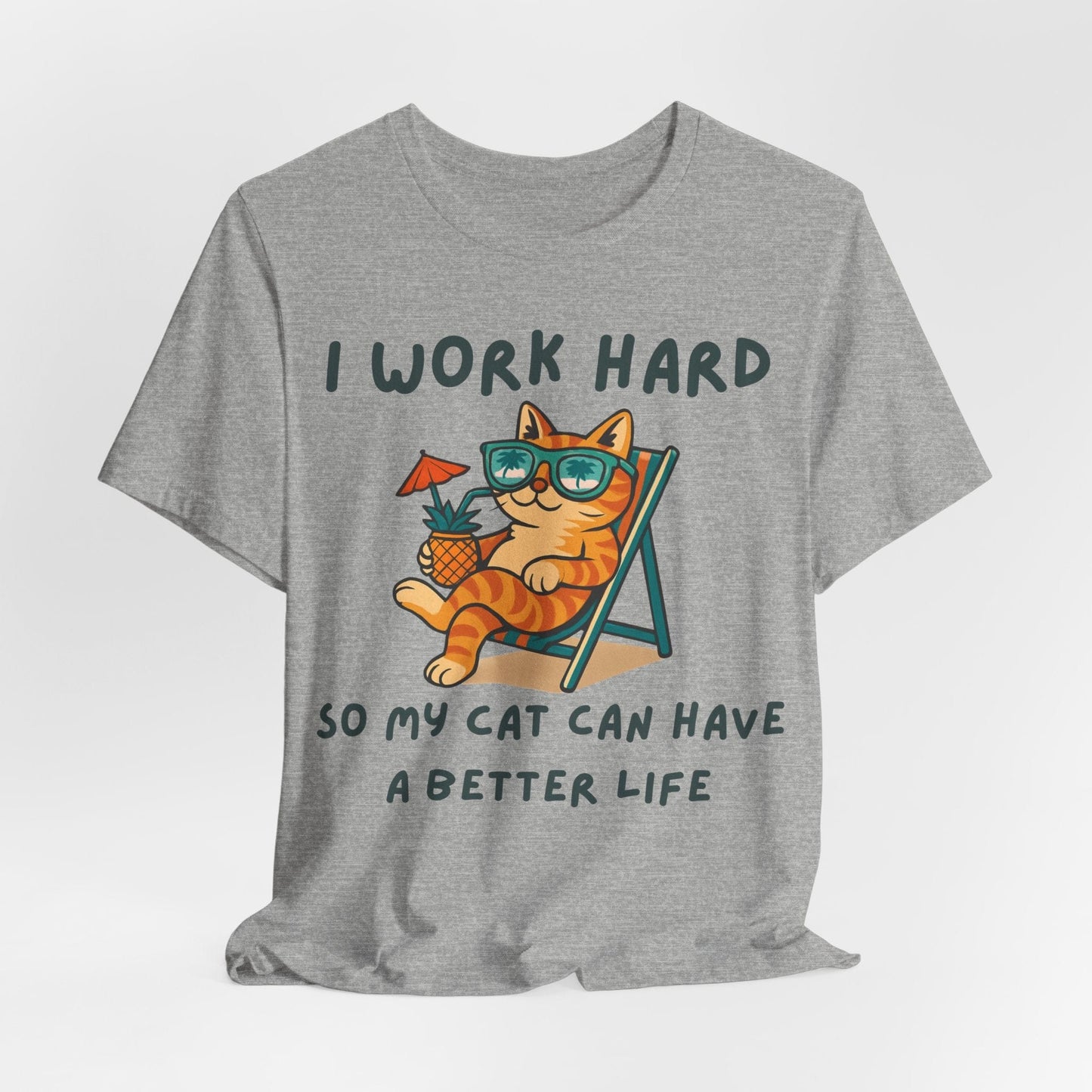 I Work Hard So My Cat Can Have a Better Life – Funny Cat Lover T-Shirt