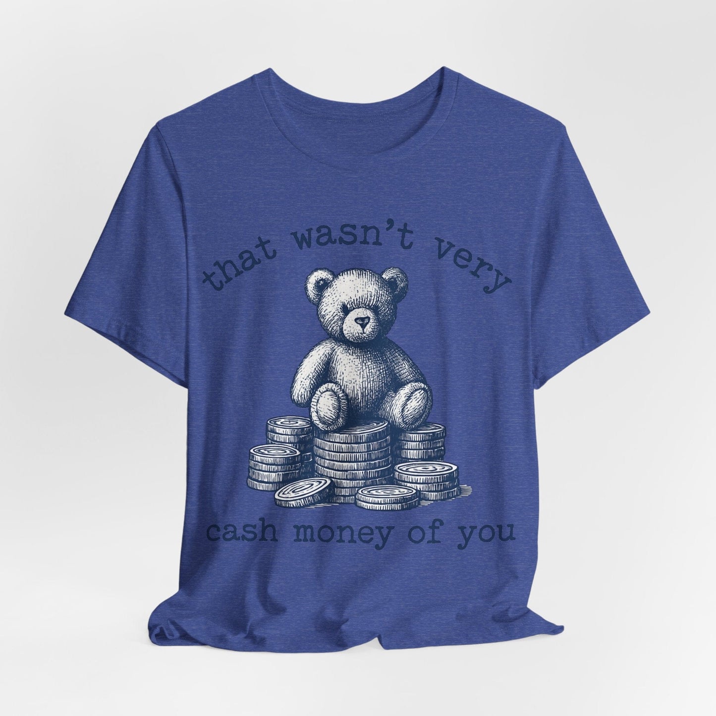 That Wasn’t Very Cash Money of You – Sarcastic Teddy Bear Vintage T-Shirt