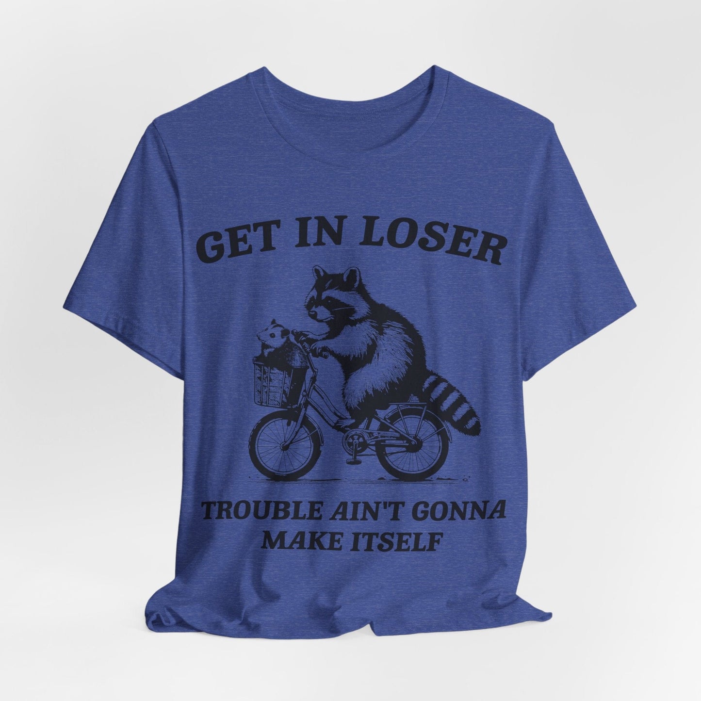 Get in Loser – Trouble Ain’t Gonna Make Itself Raccoon Bike