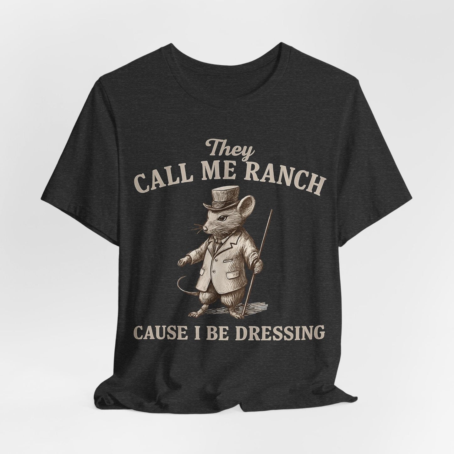 They Call Me 'Ranch' Cause I Be Dressing – Funny Dapper Mouse T-Shirt