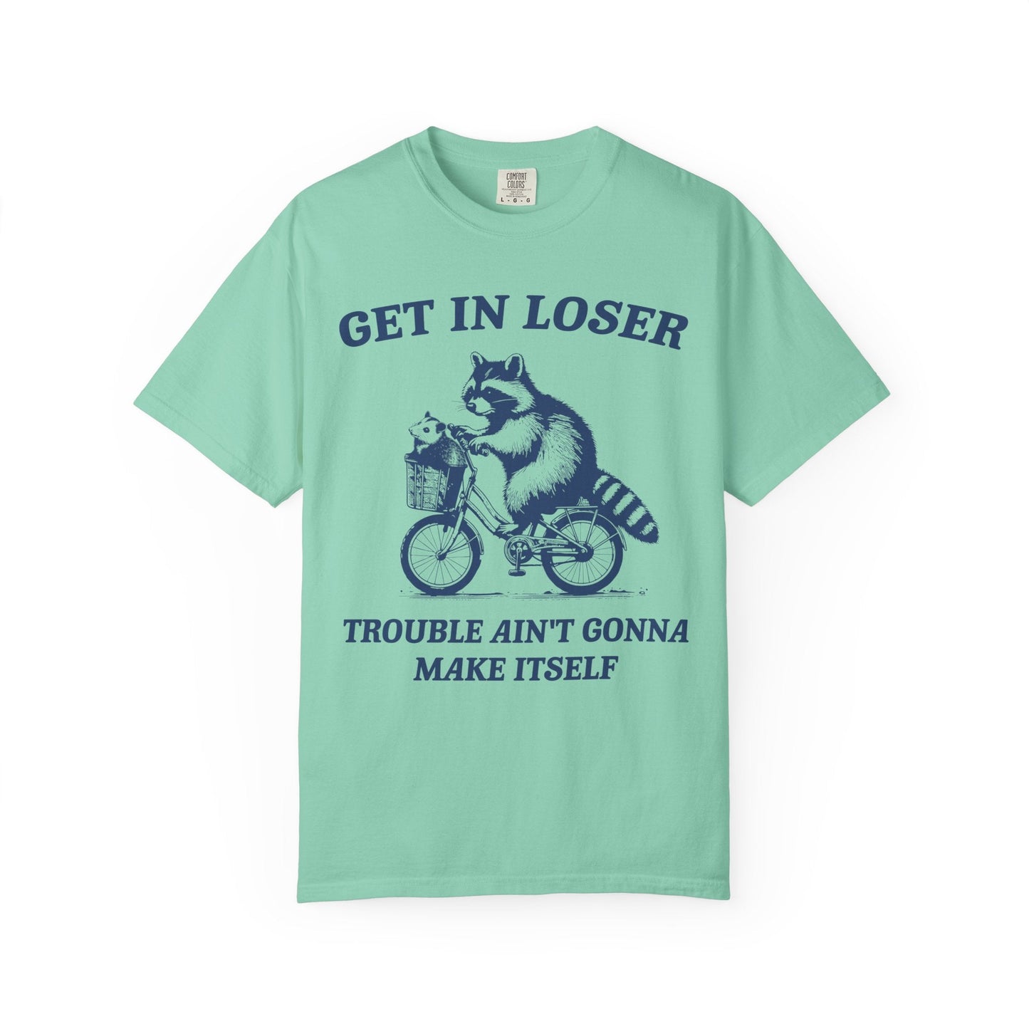Get in Loser – Trouble Ain’t Gonna Make Itself Raccoon Bike