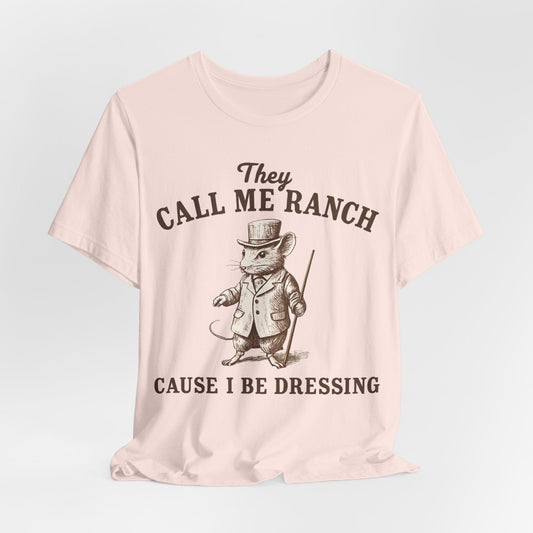 They Call Me 'Ranch' Cause I Be Dressing – Funny Dapper Mouse T-Shirt