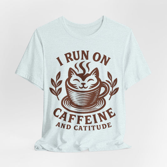 I Run on Caffeine and Catitude | Funny Cat Coffee Lover T-Shirt