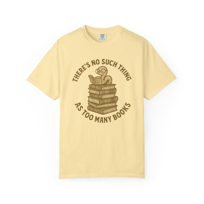 There’s No Such Thing as Too Many Books – Bookworm Reading T-Shirt