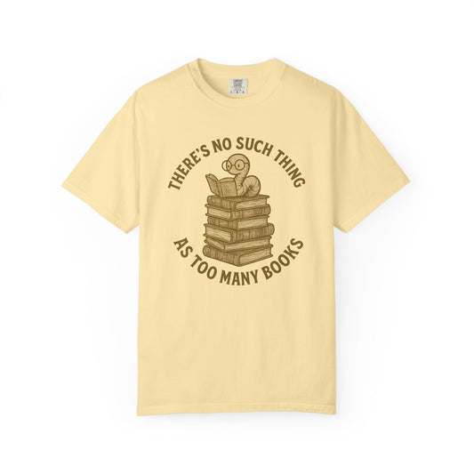 There’s No Such Thing as Too Many Books – Bookworm Reading T-Shirt