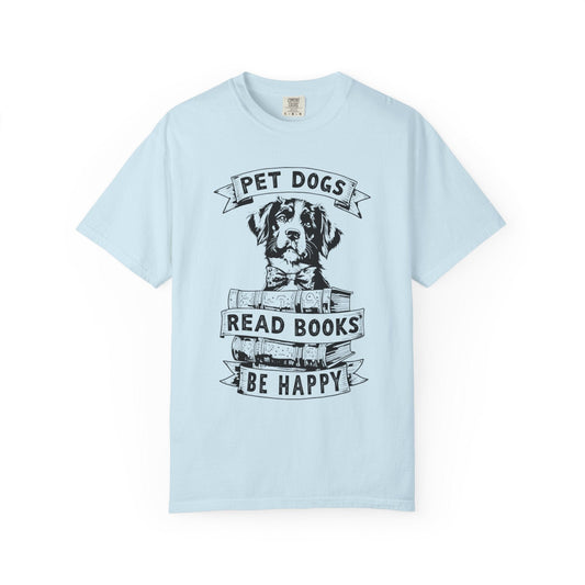 Pet Dogs, Read Books, Be Happy – Wholesome Bookish Dog T-Shirt