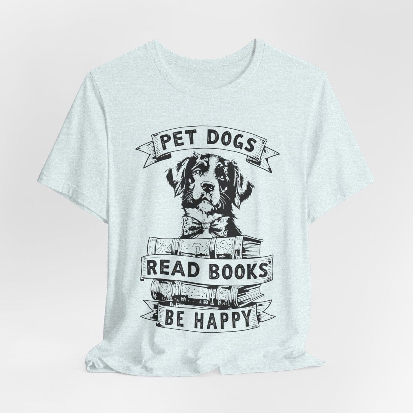 Pet Dogs, Read Books, Be Happy – Wholesome Bookish Dog T-Shirt