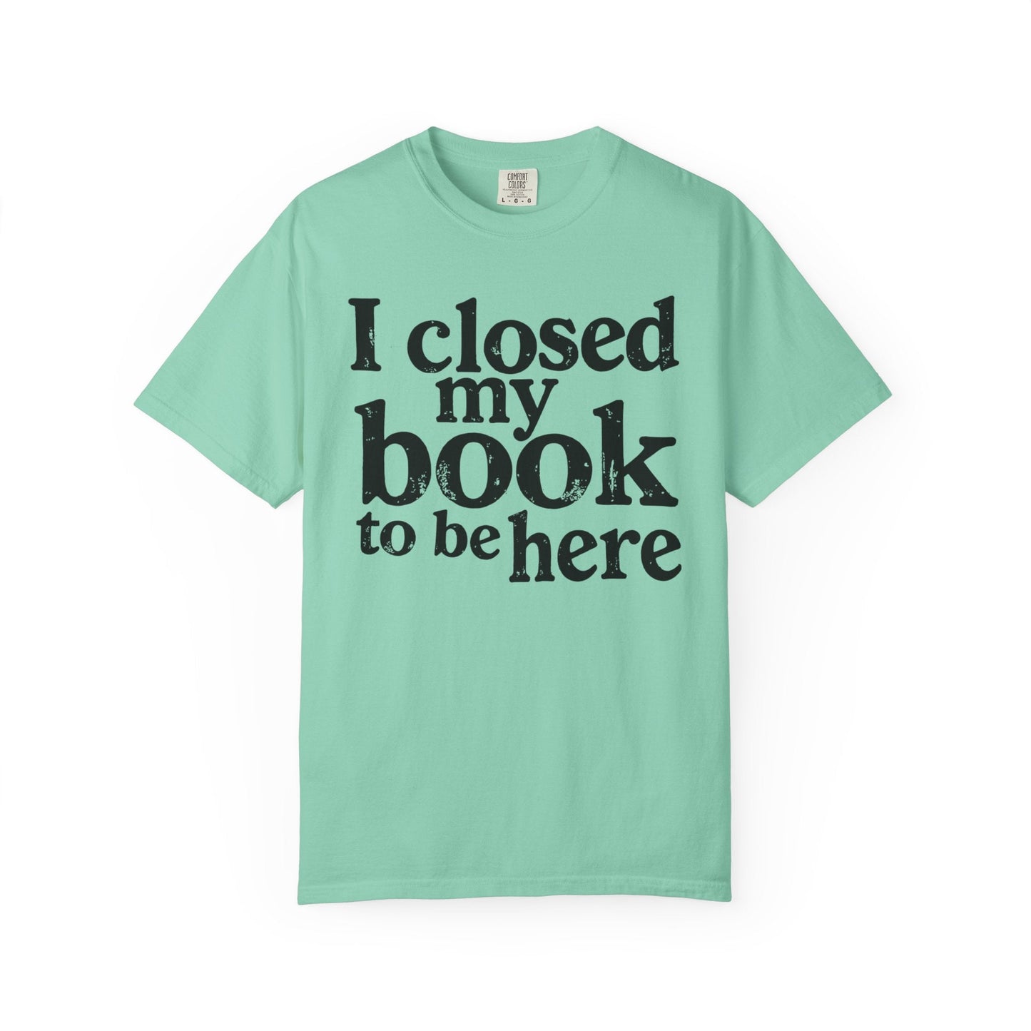 I Closed My Book to Be Here – Funny Introvert Reader T-Shirt