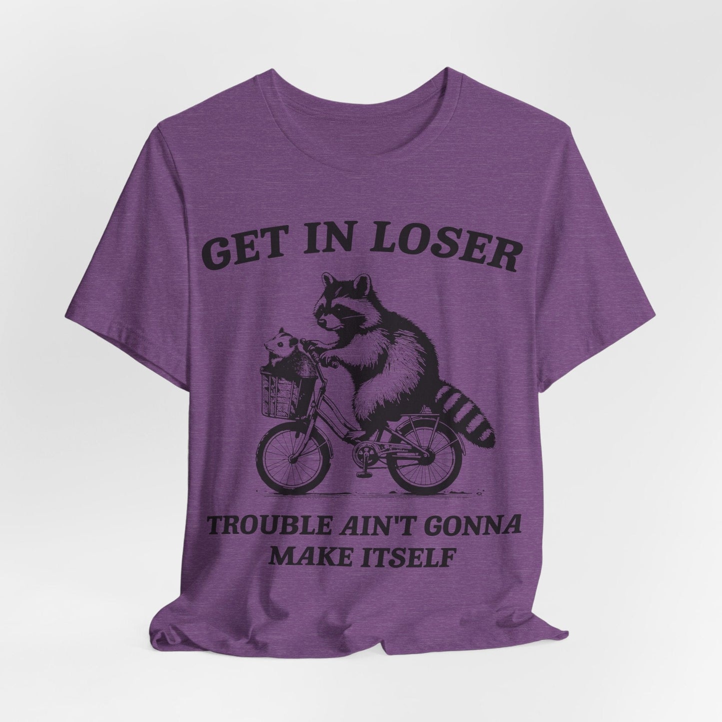 Get in Loser – Trouble Ain’t Gonna Make Itself Raccoon Bike
