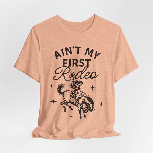 Ain’t My First Rodeo Tee – Vintage Western Graphic Shirt
