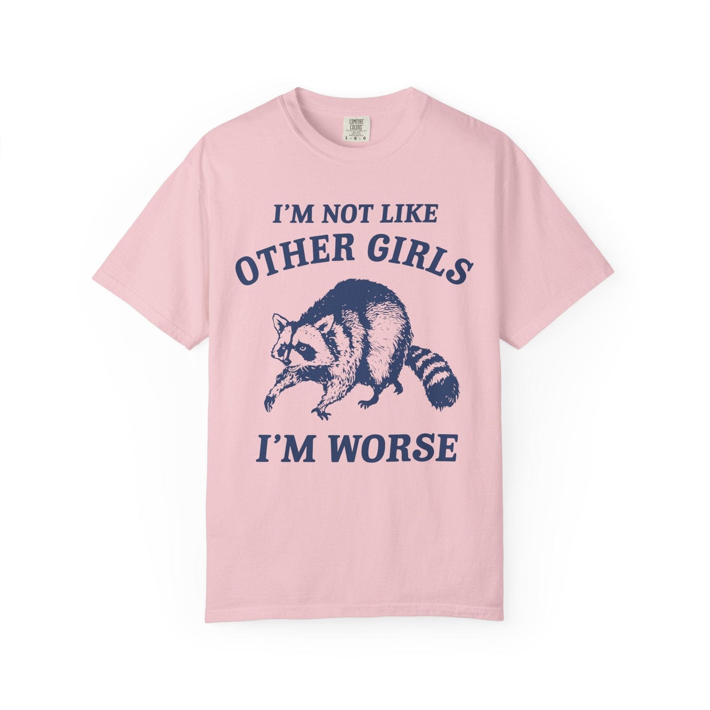 I’m Not Like Other Girls I’m Worse – Funny Raccoon Shirt