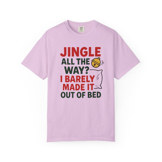 Jingle All the Way? I Barely Made It Out of Bed – Zero-Energy Holiday Comfort Colors Tee