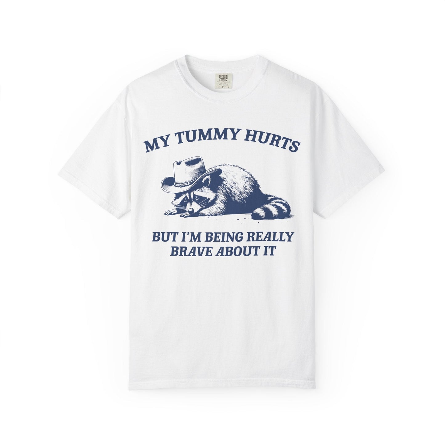My Tummy Hurts But I’m Being Really Brave About It – Cowboy Raccoon Tee