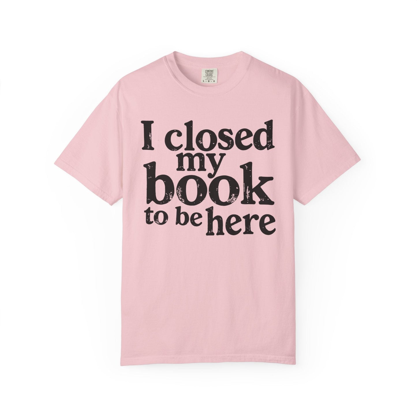 I Closed My Book to Be Here – Funny Introvert Reader T-Shirt