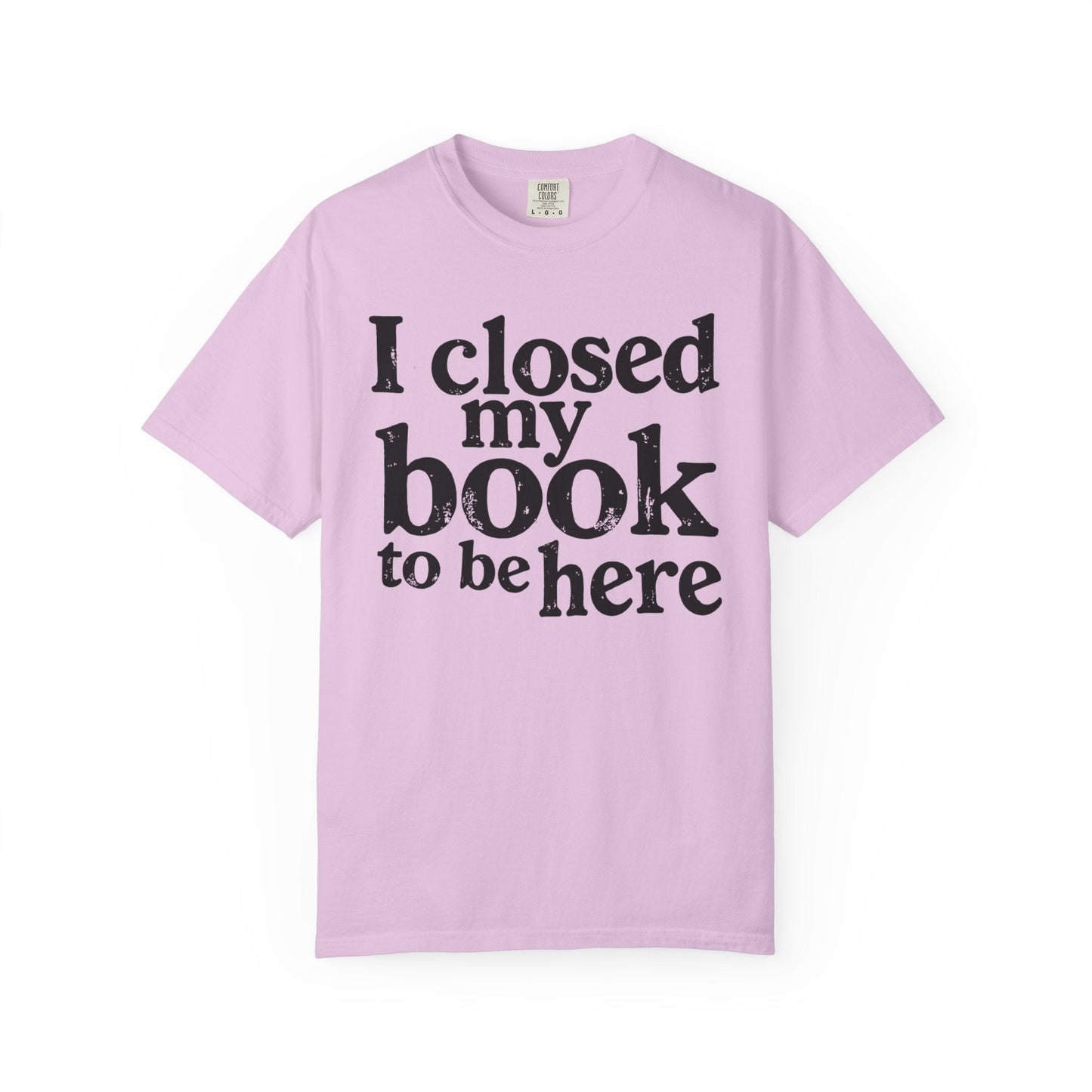 I Closed My Book to Be Here – Funny Introvert Reader T-Shirt