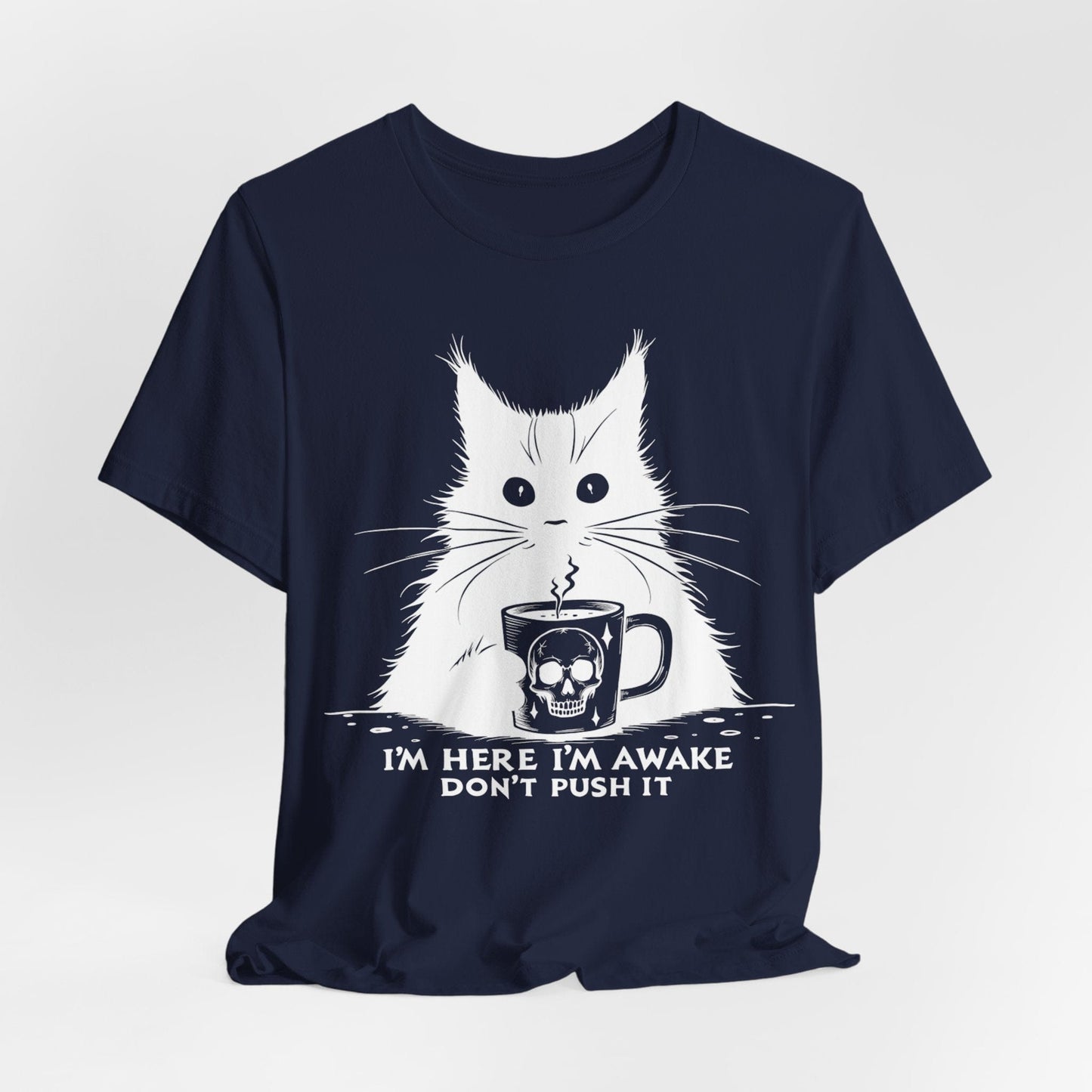 I’m Here, I’m Awake, Don’t Push It – Grumpy Coffee Cat T-Shirt