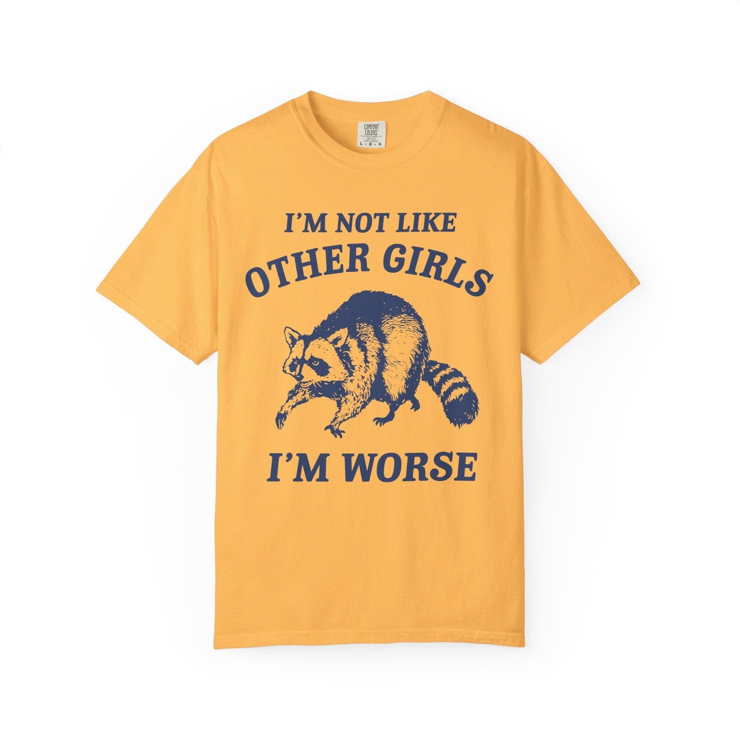 I’m Not Like Other Girls I’m Worse – Funny Raccoon Shirt