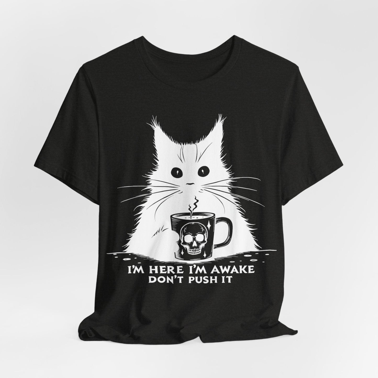 I’m Here, I’m Awake, Don’t Push It – Grumpy Coffee Cat T-Shirt