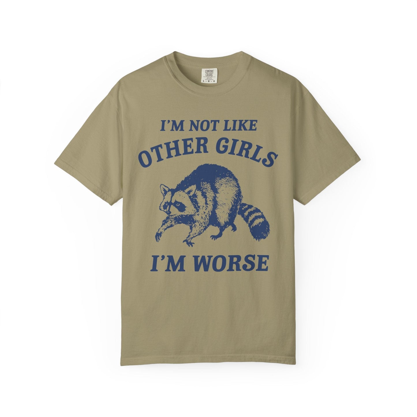 I’m Not Like Other Girls I’m Worse – Funny Raccoon Shirt