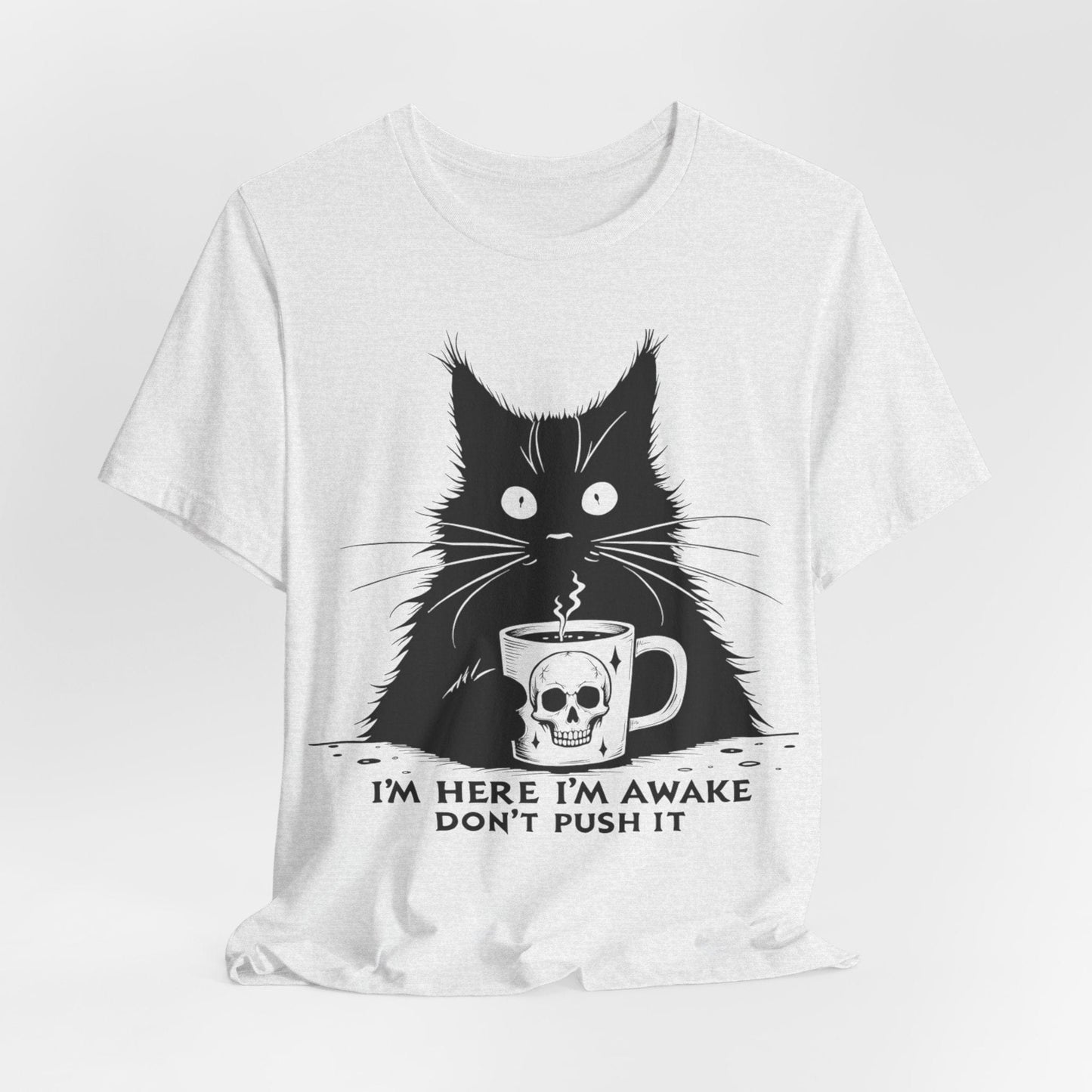 I’m Here, I’m Awake, Don’t Push It – Grumpy Coffee Cat T-Shirt