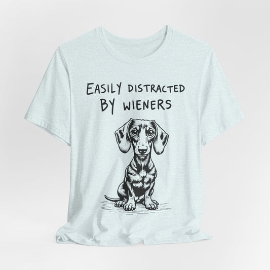 Easily Distracted by Wieners – Funny Dachshund T-Shirt