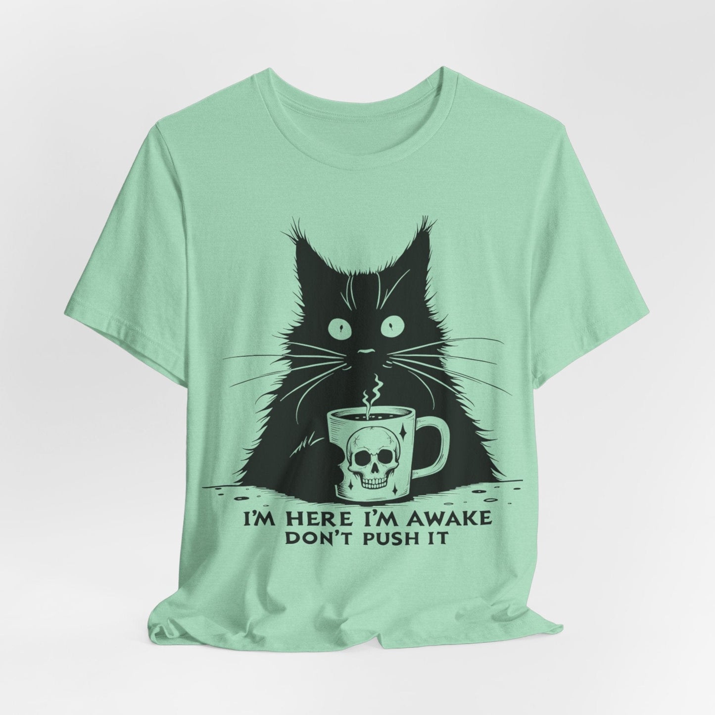 I’m Here, I’m Awake, Don’t Push It – Grumpy Coffee Cat T-Shirt