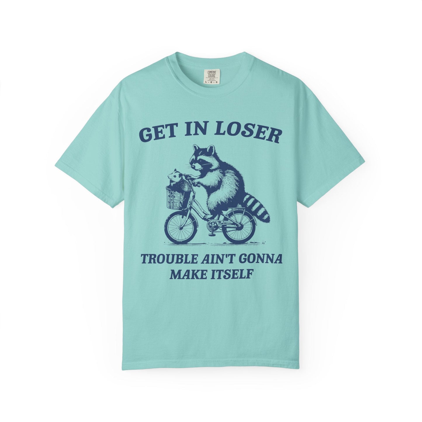Get in Loser – Trouble Ain’t Gonna Make Itself Raccoon Bike