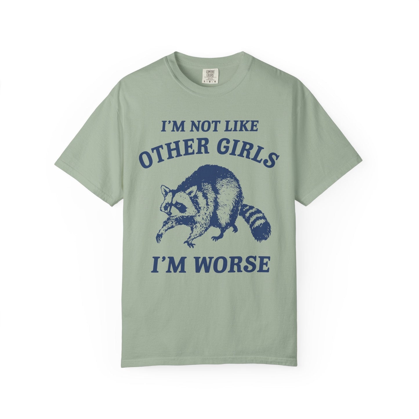 I’m Not Like Other Girls I’m Worse – Funny Raccoon Shirt