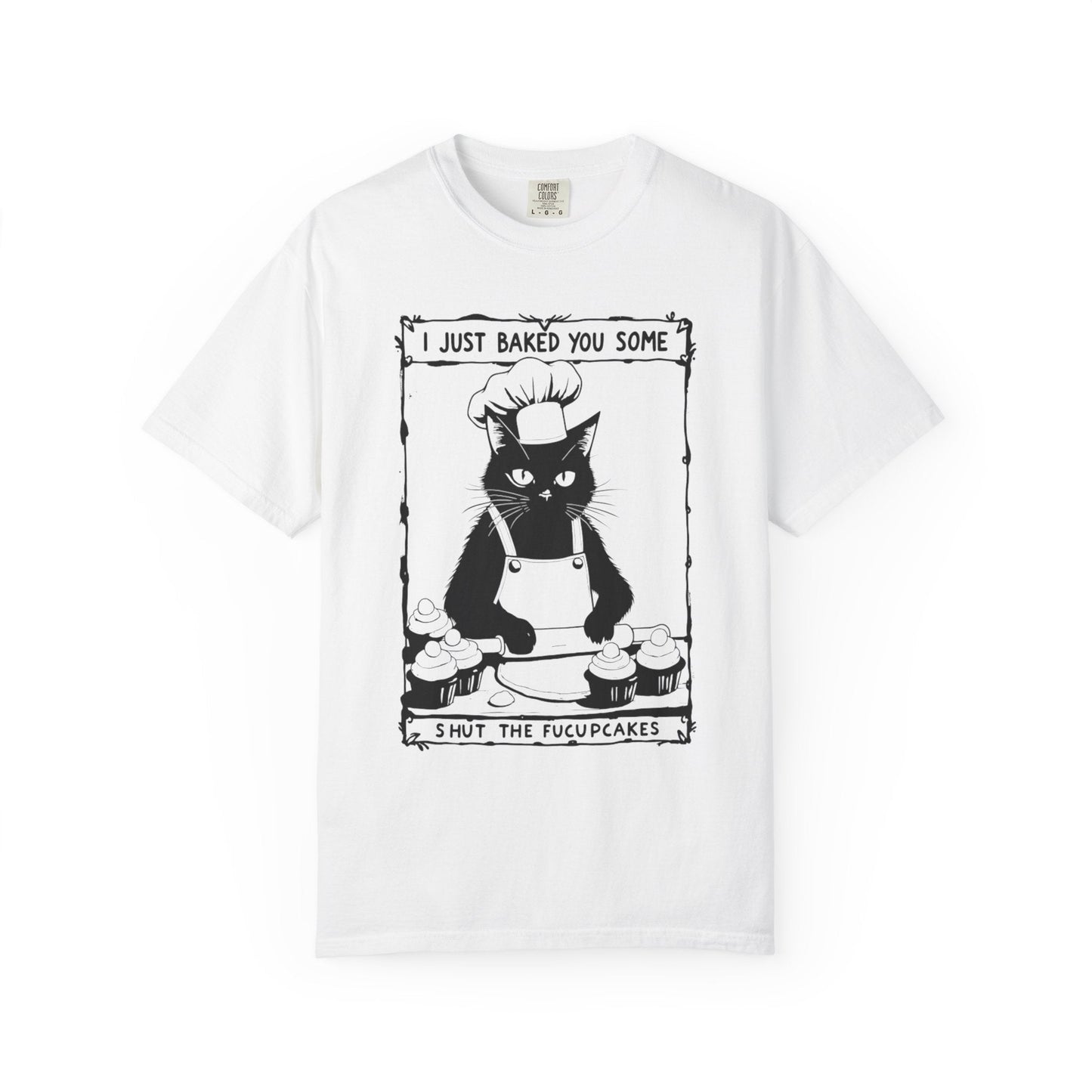 I Just Baked You Some Shut the Fucupcakes – Chef Cat Funny T-Shirt
