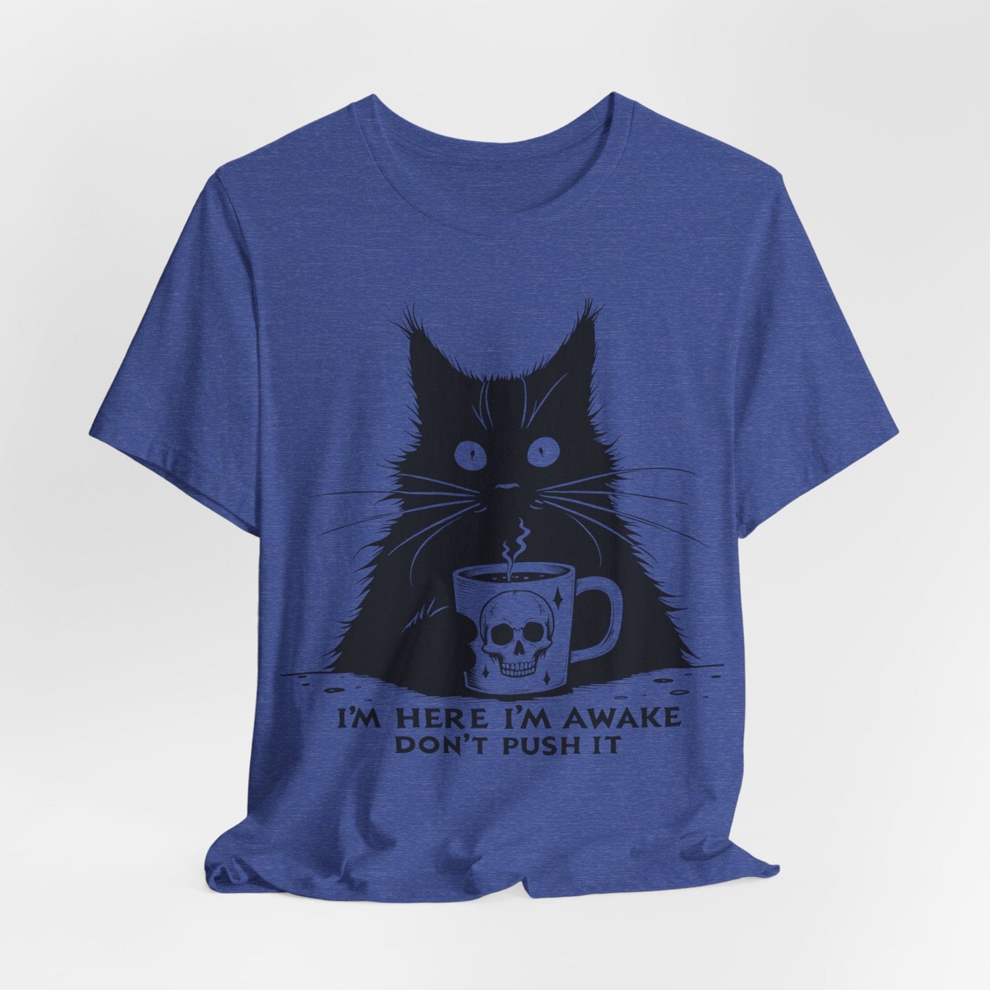I’m Here, I’m Awake, Don’t Push It – Grumpy Coffee Cat T-Shirt