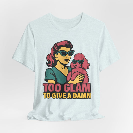Too Glam to Give a Damn Retro Poodle T-Shirt