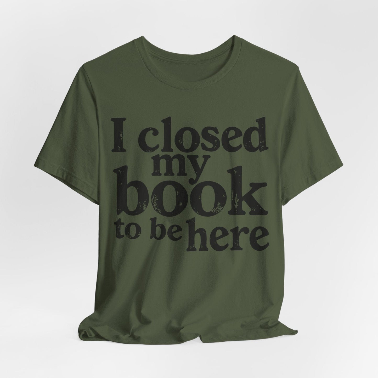 I Closed My Book to Be Here – Funny Introvert Reader T-Shirt