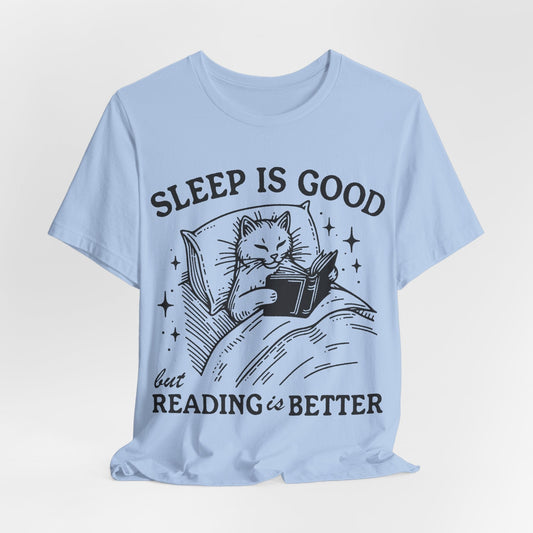 Sleep Is Good But Reading Is Better – Bookish Cat Tee