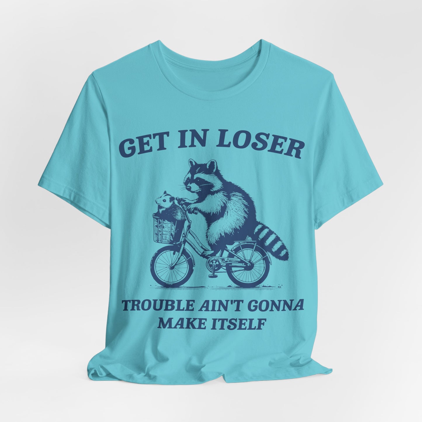 Get in Loser – Trouble Ain’t Gonna Make Itself Raccoon Bike