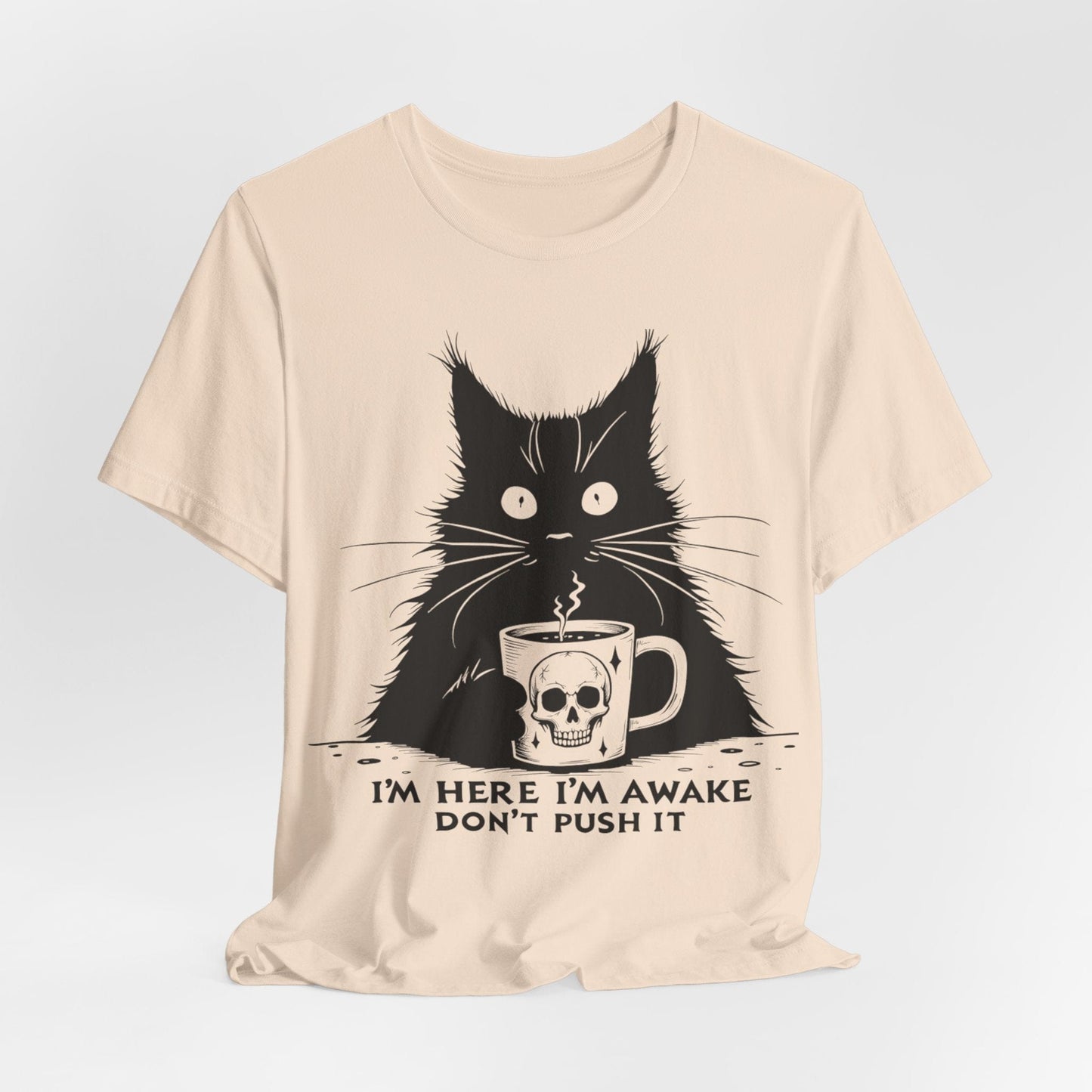 I’m Here, I’m Awake, Don’t Push It – Grumpy Coffee Cat T-Shirt