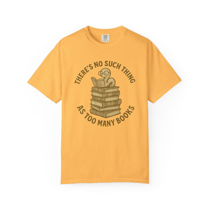 There’s No Such Thing as Too Many Books – Bookworm Reading T-Shirt