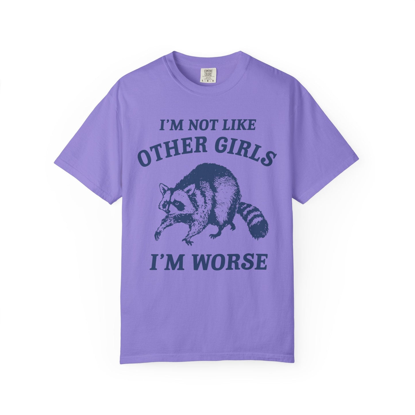 I’m Not Like Other Girls I’m Worse – Funny Raccoon Shirt