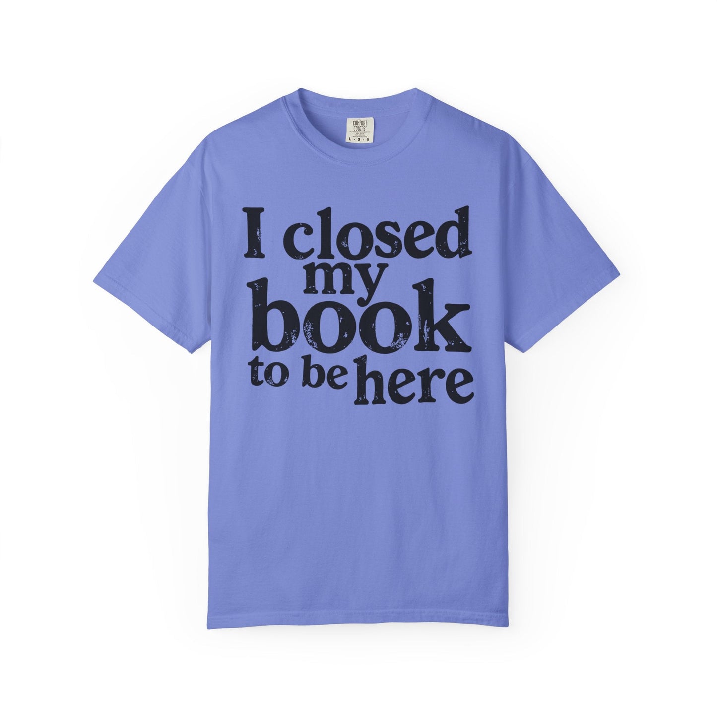 I Closed My Book to Be Here – Funny Introvert Reader T-Shirt