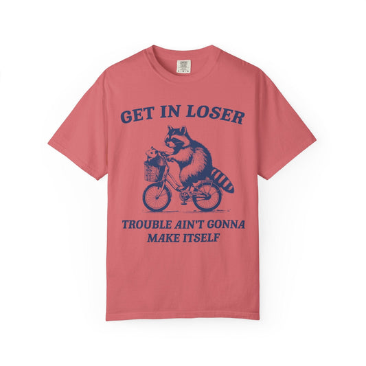 Get in Loser – Trouble Ain’t Gonna Make Itself Raccoon Bike