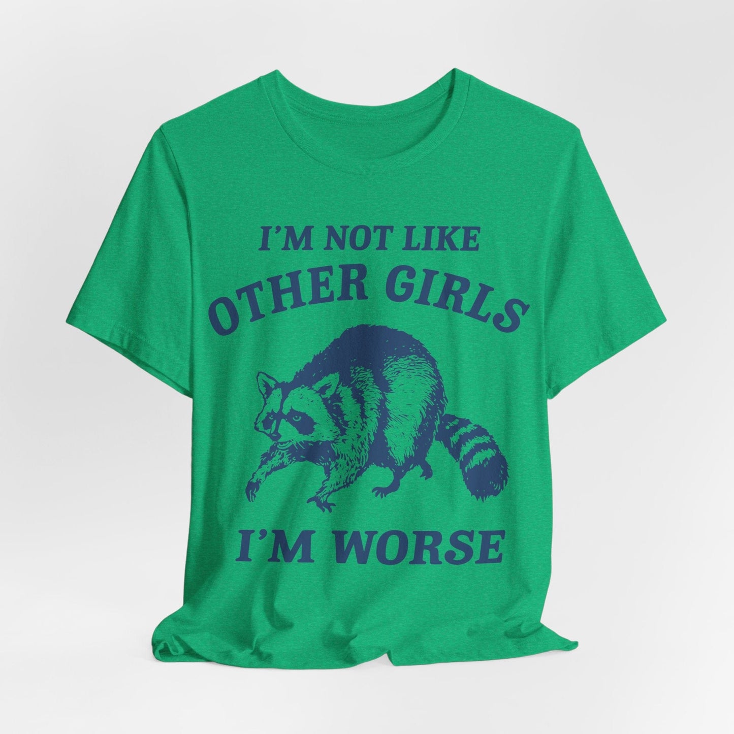 I’m Not Like Other Girls I’m Worse – Funny Raccoon Shirt