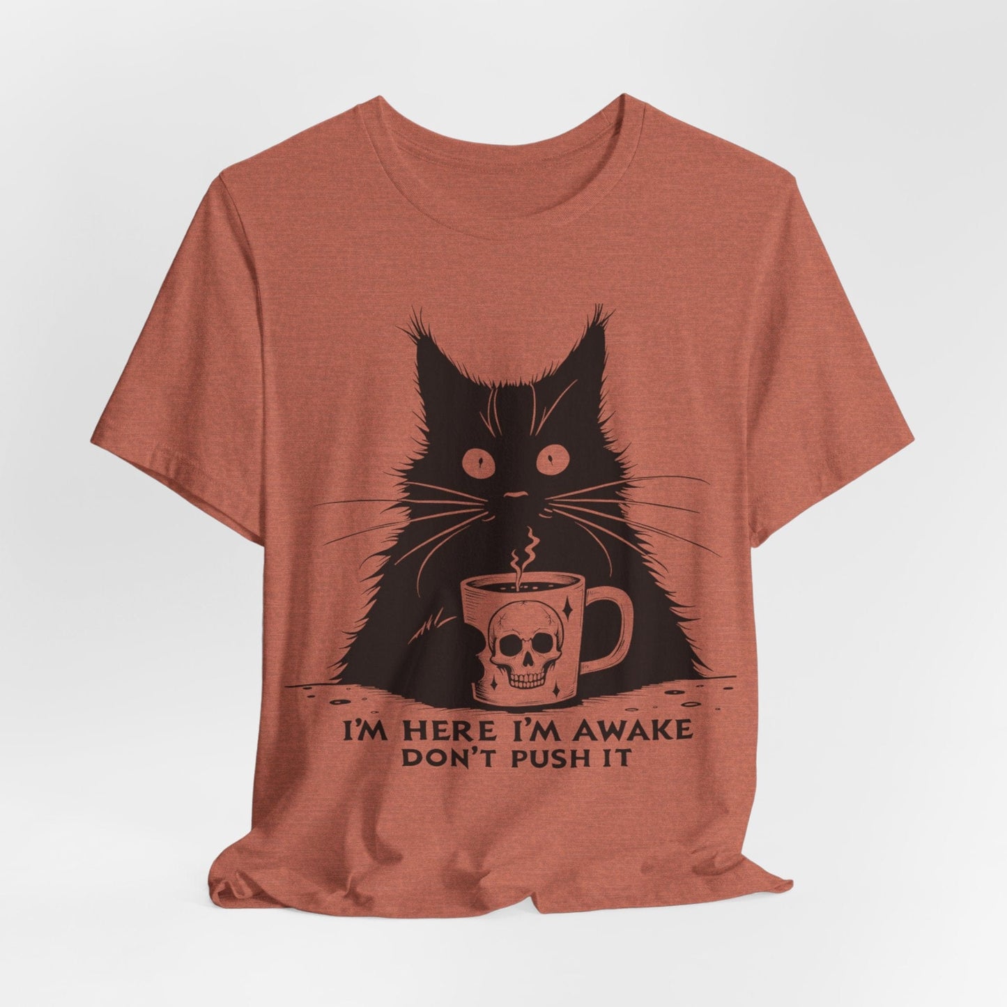 I’m Here, I’m Awake, Don’t Push It – Grumpy Coffee Cat T-Shirt