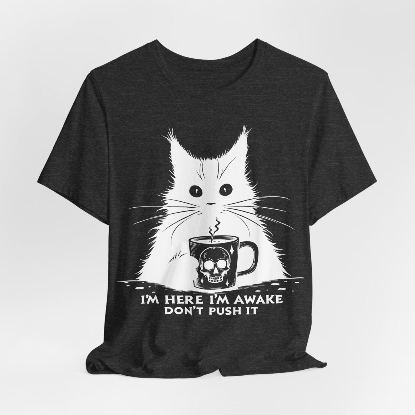 I’m Here, I’m Awake, Don’t Push It – Grumpy Coffee Cat T-Shirt