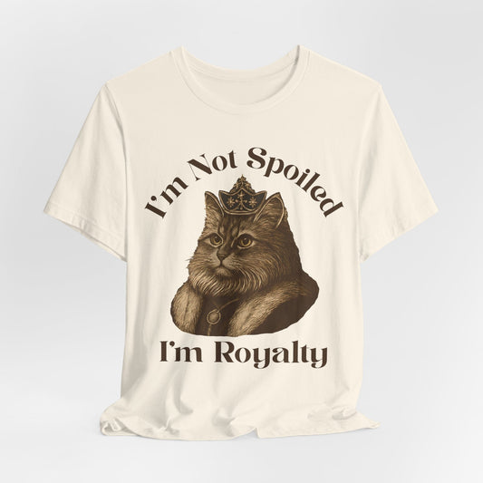 I'm Not Spoiled, I'm Royalty – Regal Cat T-Shirt