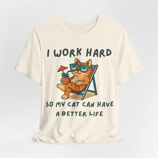 I Work Hard So My Cat Can Have a Better Life – Funny Cat Lover T-Shirt