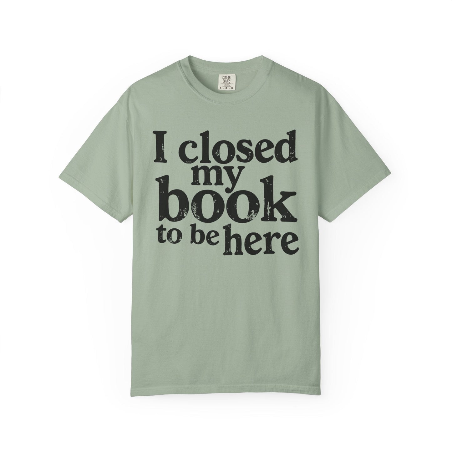 I Closed My Book to Be Here – Funny Introvert Reader T-Shirt