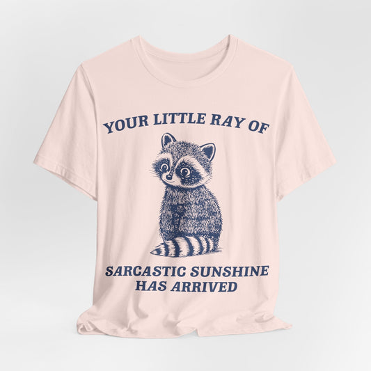 Your Little Ray of Sarcastic Sunshine Has Arrived – Funny Raccoon T-Shirt