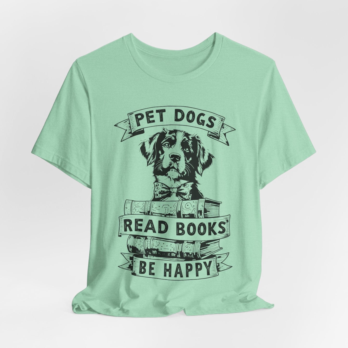 Pet Dogs, Read Books, Be Happy – Wholesome Bookish Dog T-Shirt