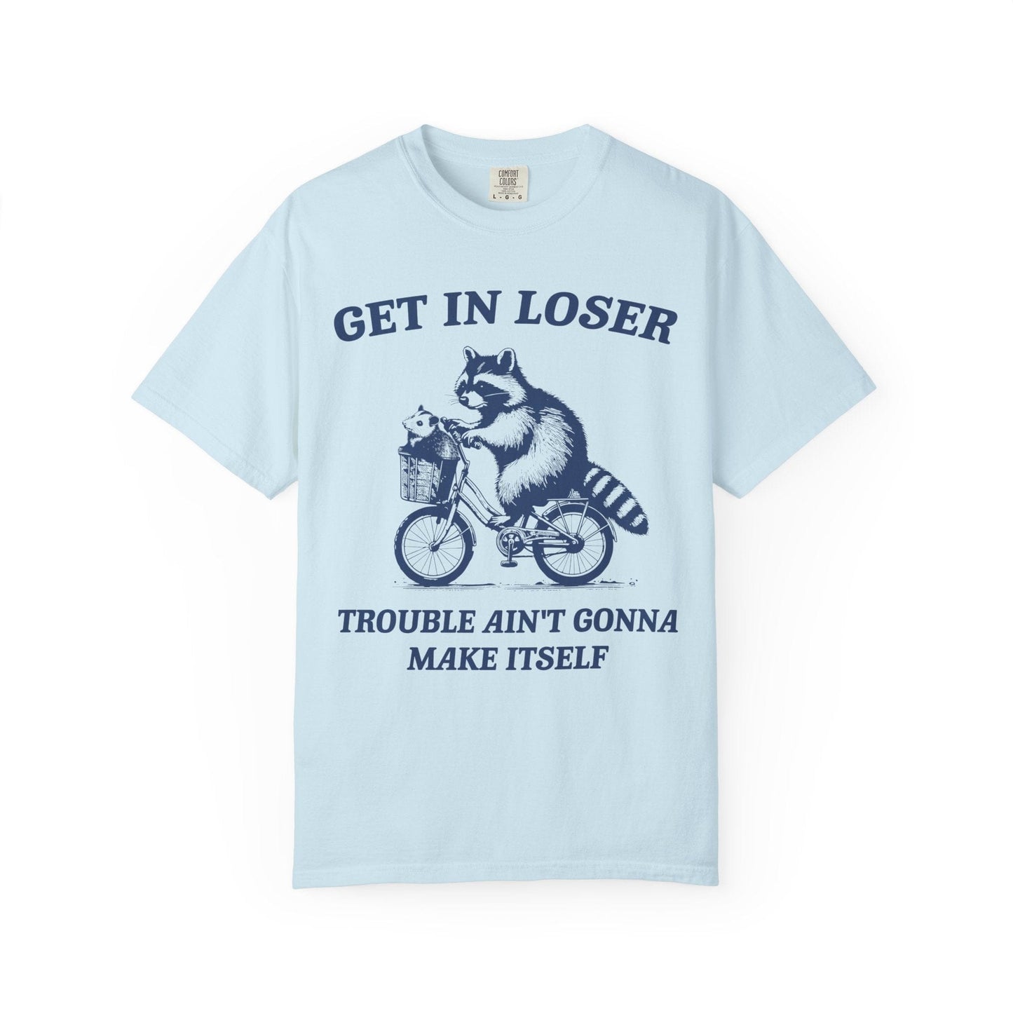 Get in Loser – Trouble Ain’t Gonna Make Itself Raccoon Bike