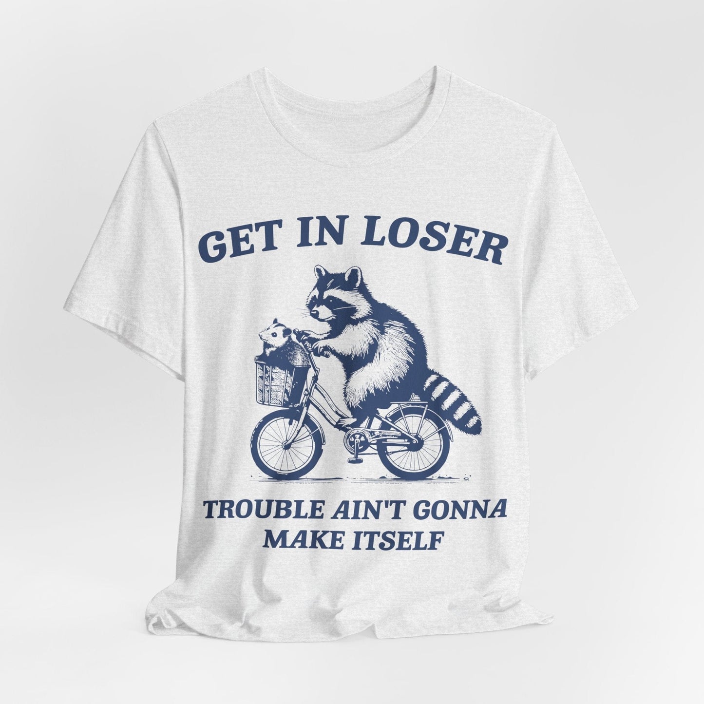 Get in Loser – Trouble Ain’t Gonna Make Itself Raccoon Bike